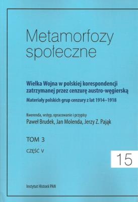 Metamorfozy społeczne tom 15 Wielka Wojna w polskiej korespondencji zatrzymanej. Wydawca: Instytut Historii PAN. SmakLiter.pl Opakowanie Metamorfozy społeczne tom 15 Wielka Wojna w polskiej korespondencji zatrzymanej