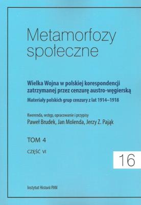 Metamorfozy społeczne tom 16 Wielka Wojna w polskiej korespondencji zatrzymanej. Wydawca: Instytut Historii PAN. SmakLiter.pl Opakowanie Metamorfozy społeczne tom 16 Wielka Wojna w polskiej korespondencji zatrzymanej