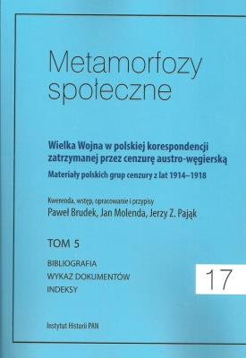 Metamorfozy społeczne tom 17 Wielka Wojna w polskiej korespondencji zatrzymanej. Wydawca: Instytut Historii PAN. SmakLiter.pl Opakowanie Metamorfozy społeczne tom 17 Wielka Wojna w polskiej korespondencji zatrzymanej