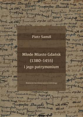 Okładka książki Młode Miasto Gdańsk (1380-1455) i jego patrymonium