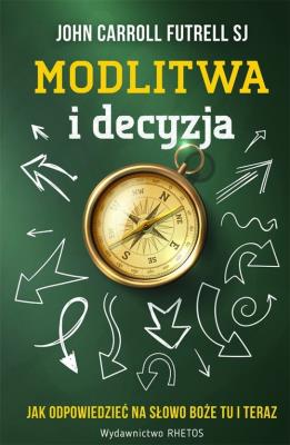 Modlitwa i decyzja. Autor: John Carroll Futrell SJ. SmakLiter.pl Okładka książki Modlitwa i decyzja