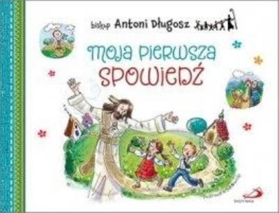 Moja pierwsza spowiedź. Autor: ks. bp Antoni Długosz. SmakLiter.pl Okładka książki Moja pierwsza spowiedź