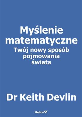 Okładka książki MYŚLENIE MATEMATYCZNE TWÓJ NOWY SPOSÓB POJMOWANIA ŚWIATA