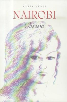 Nairobi. Obsesja. Autor: Erbel Maria. SmakLiter.pl Okładka książki Nairobi. Obsesja