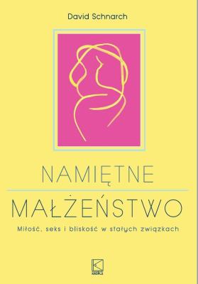Namiętne małżeństwo. Autor: Schnarch David. SmakLiter.pl Okładka książki Namiętne małżeństwo