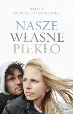 NASZE WŁASNE PIEKŁO. Autor: Natalia Nowak-Lewandowska. SmakLiter.pl Okładka książki NASZE WŁASNE PIEKŁO