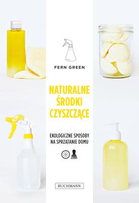 Naturalne środki czyszczące. Autor: Green Fern, Anna T. Szczepanowska. SmakLiter.pl Okładka książki Naturalne środki czyszczące