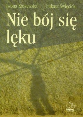 Nie bój się lęku. Autor: Iwona Koszewska, Święcicki Łukasz. SmakLiter.pl Okładka książki Nie bój się lęku
