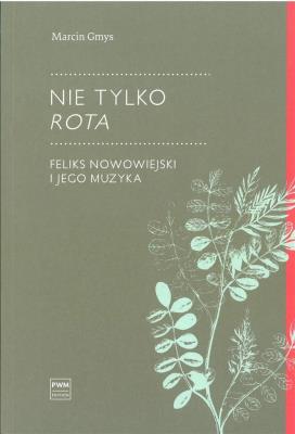 Nie tylko Rota. Feliks Nowowiejski i jego muzyka. Autor: Gmys Marcin. SmakLiter.pl Okładka książki Nie tylko Rota. Feliks Nowowiejski i jego muzyka