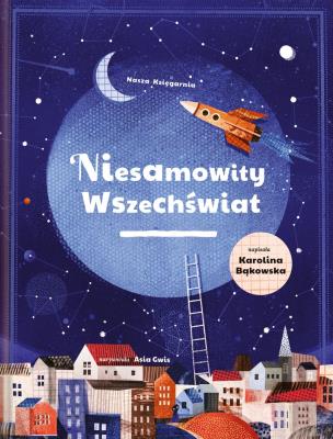 Niesamowity wszechświat. Autor: Karolina Bąkowska, Asia Gwis. SmakLiter.pl Okładka książki Niesamowity wszechświat