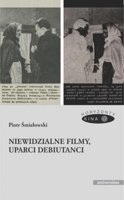 Niewidzialne filmy, uparci debiutanci. Autor: Śmiałowski Piotr. SmakLiter.pl Okładka książki Niewidzialne filmy, uparci debiutanci