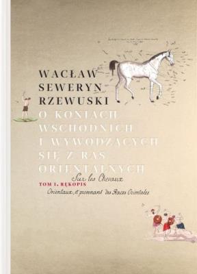 O koniach wschodnich i wywodzących się z ras orientalnych. Autor: Rzewuski Wacław Seweryn. SmakLiter.pl Okładka książki O koniach wschodnich i wywodzących się z ras orientalnych