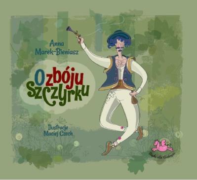 O zbóju Szczyrku. Autor: Marek-Bieniasz Anna. SmakLiter.pl Okładka książki O zbóju Szczyrku