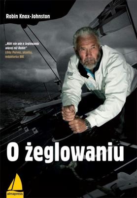 O żeglowaniu. Autor: Knox-Johnston Robin. SmakLiter.pl Okładka książki O żeglowaniu