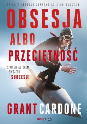 Okładka książki OBSESJA ALBO PRZECIĘTNOŚĆ STAŃ SIĘ AUTOREM SWOJEGO SUKCESU