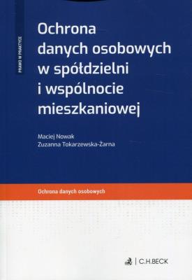 Ochrona danych osobowych w spółdzielni i wspólnocie mieszkaniowej. Autor: Tokarzewska-Żarna Zuzanna. SmakLiter.pl Okładka książki Ochrona danych osobowych w spółdzielni i wspólnocie mieszkaniowej