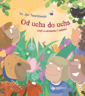 Od ucha do ucha, czyli o uśmiechu i radości. Autor: ks.Jan Twardowski. SmakLiter.pl Okładka książki Od ucha do ucha, czyli o uśmiechu i radości