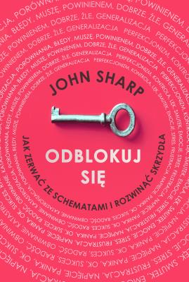 Odblokuj się. Autor: Sharp John. SmakLiter.pl Okładka książki Odblokuj się