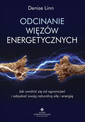 Odcinanie więzów energetycznych. Autor: Denise Linn. SmakLiter.pl Okładka książki Odcinanie więzów energetycznych