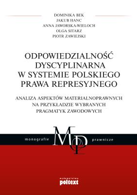 ODPOWIEDZIALNOŚĆ DYSCYPLINARNA W SYSTEMIE POLSKIEGO PRAWA REPRESYJNEGO ANALIZA ASPEKTÓW MATERIALNOPRAWNYCH NA PRZYKŁADZIE WYBRANYCH PRAGMATYK ZAWODOWYCH. Autor: Bek Dominika, JAKUB HANC, Jaworska-Wieloch Anna. SmakLiter.pl Okładka książki ODPOWIEDZIALNOŚĆ DYSCYPLINARNA W SYSTEMIE POLSKIEGO PRAWA REPRESYJNEGO ANALIZA ASPEKTÓW MATERIALNOPRAWNYCH NA PRZYKŁADZIE WYBRANYCH PRAGMATYK ZAWODOWYCH