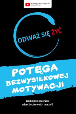 Odważ się żyć. Potęga bezwysiłkowej motywacji. Autor: Piątkowski Dawid. SmakLiter.pl Okładka książki Odważ się żyć. Potęga bezwysiłkowej motywacji