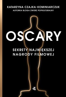 Oscary. Sekrety największej nagrody filmowej. Autor: Katarzyna Czajka-Kominiarczuk. SmakLiter.pl Okładka książki Oscary. Sekrety największej nagrody filmowej