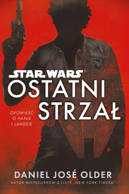 OSTATNI STRZAŁ STAR WARS. Autor: Daniel José Older. SmakLiter.pl Okładka książki OSTATNI STRZAŁ STAR WARS