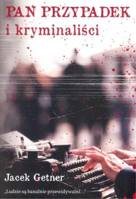Pan Przypadek i kryminaliści. Autor: Getner Jacek. SmakLiter.pl Okładka książki Pan Przypadek i kryminaliści
