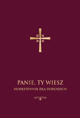Panie, Ty wiesz. Modlitewnik dla dorosłych. Autor: Stranz Jerzy ks. red.. SmakLiter.pl Okładka książki Panie, Ty wiesz. Modlitewnik dla dorosłych
