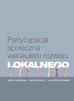 Partycypacja społeczna wehikułem rozwoju lokalnego. Autor: Sadowska Beata, Szaja Marta, Jolanta Włodarek. SmakLiter.pl Okładka książki Partycypacja społeczna wehikułem rozwoju lokalnego