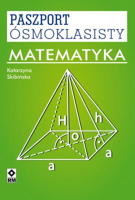 Paszport ósmoklasisty. Matematyka. Autor: Katarzyna Skibińska. SmakLiter.pl Okładka książki Paszport ósmoklasisty. Matematyka