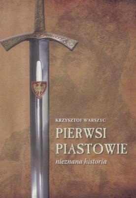 Okładka książki Pierwsi Piastowie nieznane historia
