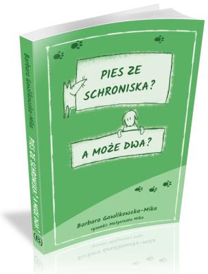 Pies ze schroniska A może dwa. Autor: Gawlikowska-Mika Barbara. SmakLiter.pl Okładka książki Pies ze schroniska A może dwa