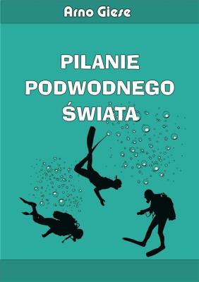 Pilanie podwodnego świata. Autor: Giese Arno. SmakLiter.pl Okładka książki Pilanie podwodnego świata