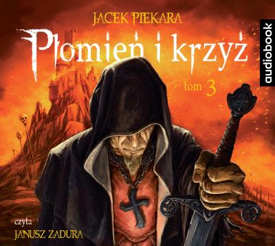 Płomień i krzyż T.3 audiobook. Autor: Jacek Piekara. SmakLiter.pl Okładka książki Płomień i krzyż T.3 audiobook