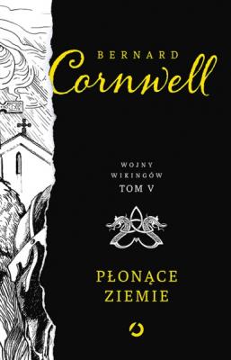 Płonące ziemie. Autor: Bernard Cornwell. SmakLiter.pl Okładka książki Płonące ziemie