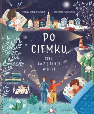 Okładka książki PO CIEMKU CZYLI CO SIĘ DZIEJE W NOCY