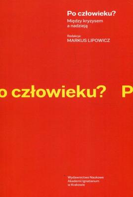 Po człowieku? Między kryzysem a nadzieją. Autor: Markus Lipowicz. SmakLiter.pl Okładka książki Po człowieku? Między kryzysem a nadzieją