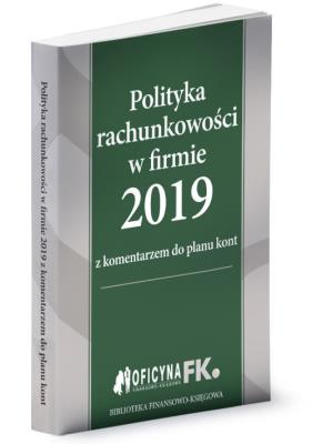 Polityka rachunkowości w firmie 2019. Autor: Trzpioła Katarzyna. SmakLiter.pl Okładka książki Polityka rachunkowości w firmie 2019