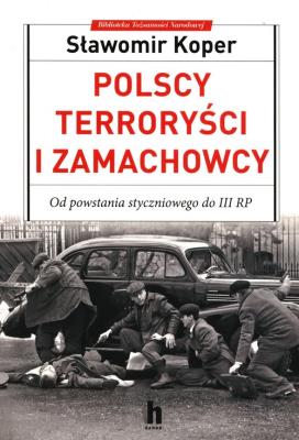 Polscy terroryści i zamachowcy. Autor: Sławomir Koper. SmakLiter.pl Okładka książki Polscy terroryści i zamachowcy