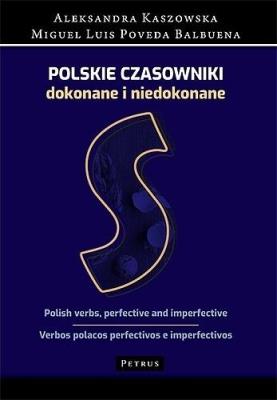 POLSKIE CZASOWNIKI DOKONANE I NIEDOKONANE. Autor: ALEKSANDRA KASZOWSKA, MIGUEL LUIS POVEDA BALBUENA. SmakLiter.pl Okładka książki POLSKIE CZASOWNIKI DOKONANE I NIEDOKONANE