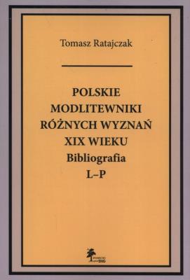 Okładka książki Polskie modlitewniki różnych wyznań XIX wieku Bibliografia L-P
