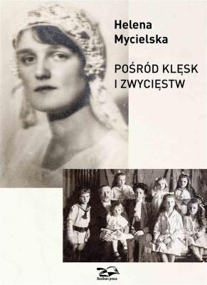 Pośród klęsk i zwycięstw. Autor: Mycielska Helena. SmakLiter.pl Okładka książki Pośród klęsk i zwycięstw