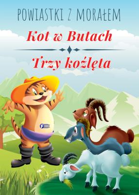Powiastki z morałem. Kot w butach, Trzy koźlęta.. Autor: Opracowanie zbiorowe. SmakLiter.pl Okładka książki Powiastki z morałem. Kot w butach, Trzy koźlęta.