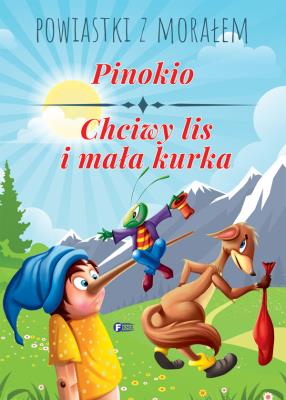 Powiastki z morałem. Pinokio, Chciwy lis i mała kurka. Autor: Opracowanie zbiorowe. SmakLiter.pl Okładka książki Powiastki z morałem. Pinokio, Chciwy lis i mała kurka