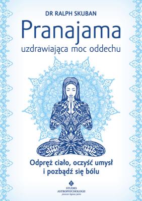 Pranajama uzdrawiająca moc oddechu. Autor: RALPH SKUBAN. SmakLiter.pl Okładka książki Pranajama uzdrawiająca moc oddechu