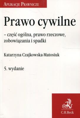 Prawo cywilne część ogólna prawo rzeczowe zobowiązania i spadki. Autor: Czajkowska-Matosiuk Katarzyna. SmakLiter.pl Okładka książki Prawo cywilne część ogólna prawo rzeczowe zobowiązania i spadki