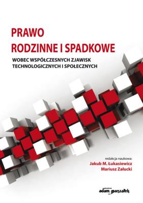 Prawo rodzinne i spadkowe wobec współczesnych zjawisk technologicznych i społecznych. Autor: Łukasiewicz Jakub M., Załucki M.. SmakLiter.pl Okładka książki Prawo rodzinne i spadkowe wobec współczesnych zjawisk technologicznych i społecznych