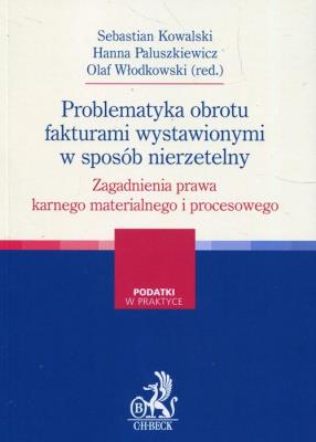 Problematyka obrotu fakturami wystawionymi w sposób nierzetelny. Autor: Kowalki Sebastian, Paluszkiewicz Hanna, Włodkowski Olaf. SmakLiter.pl Okładka książki Problematyka obrotu fakturami wystawionymi w sposób nierzetelny