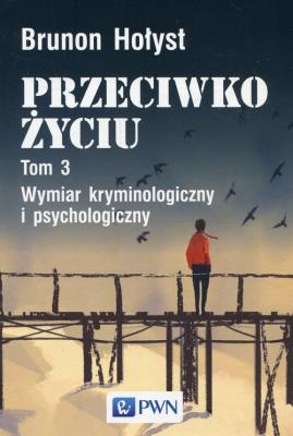 Przeciwko życiu Tom 3. Autor: Hołyst Brunon. SmakLiter.pl Okładka książki Przeciwko życiu Tom 3